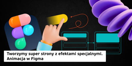 Tworzymy super strony z efektami specjalnymi. Animacja w Figma.  - Programowanie dla dzieci w Warszawie